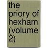 The Priory Of Hexham (Volume 2) by Raine