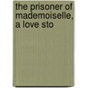 The Prisoner Of Mademoiselle, A Love Sto by Roberts