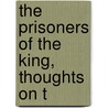 The Prisoners Of The King, Thoughts On T door Henry James Coleridge