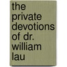 The Private Devotions Of Dr. William Lau door William Laud