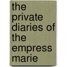The Private Diaries Of The Empress Marie by Empress Marie Louise