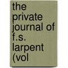 The Private Journal Of F.S. Larpent (Vol by Francis Seymour Larpent