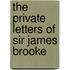 The Private Letters Of Sir James Brooke