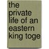 The Private Life Of An Eastern King Toge