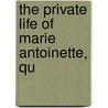 The Private Life Of Marie Antoinette, Qu by Campan