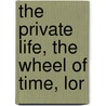 The Private Life, The Wheel Of Time, Lor by James Henry James