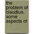 The Problem Of Claudius, Some Aspects Of