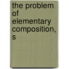 The Problem Of Elementary Composition, S by Elizabeth Hill Spalding