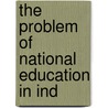 The Problem Of National Education In Ind door Lala Lajpat Rai