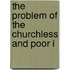 The Problem Of The Churchless And Poor I
