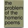 The Problem Of The Homeric Poems by Sir William Duguid Geddes