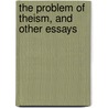 The Problem Of Theism, And Other Essays by Alfred C. Pigou