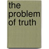 The Problem Of Truth by Herbert Wildon Carr