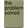 The Problem Solved door Miles Powell Squier