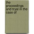The Proceedings And Tryal In The Case Of