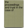 The Proceedings And Tryal In The Case Of by Sancroft