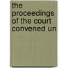The Proceedings Of The Court Convened Un by Onderdonk