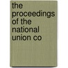The Proceedings Of The National Union Co by Philadelphia National Union Convention