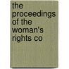 The Proceedings Of The Woman's Rights Co by National American Woman Collection