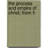 The Process And Empire Of Christ; From H