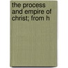 The Process And Empire Of Christ; From H by Elhanan Winchester