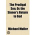 The Prodigal Son, Or, The Sinner's Retur