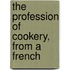 The Profession Of Cookery, From A French
