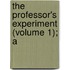 The Professor's Experiment (Volume 1); A