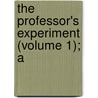 The Professor's Experiment (Volume 1); A by 1855?-1897 Duchess