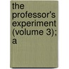 The Professor's Experiment (Volume 3); A by 1855?-1897 Duchess