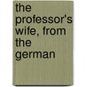 The Professor's Wife, From The German by Berthold Auerbach