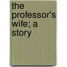 The Professor's Wife; A Story by Leonard Graham