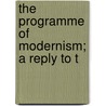 The Programme Of Modernism; A Reply To T by Ernesto Buonaiuti