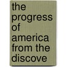 The Progress Of America From The Discove by John MacGregor