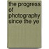 The Progress Of Photography Since The Ye