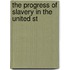 The Progress Of Slavery In The United St