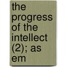 The Progress Of The Intellect (2); As Em door Robert William MacKay
