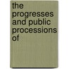 The Progresses And Public Processions Of door John Nichols