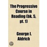 The Progressive Course In Reading (Bk. 5 door George I. Aldrich