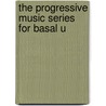 The Progressive Music Series For Basal U door Steven Parker