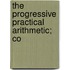 The Progressive Practical Arithmetic; Co