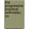 The Progressive Practical Arithmetic; Co door Clive Ed. Robinson