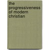 The Progressiveness Of Modern Christian door James Lindsay
