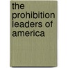 The Prohibition Leaders Of America by Benjamin Fish Austen