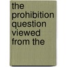 The Prohibition Question Viewed From The door General Books
