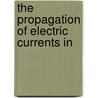 The Propagation Of Electric Currents In door Fleming.J. A