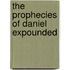 The Prophecies Of Daniel Expounded