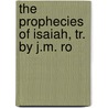 The Prophecies Of Isaiah, Tr. By J.M. Ro by Isaiah