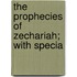 The Prophecies Of Zechariah; With Specia