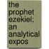 The Prophet Ezekiel; An Analytical Expos